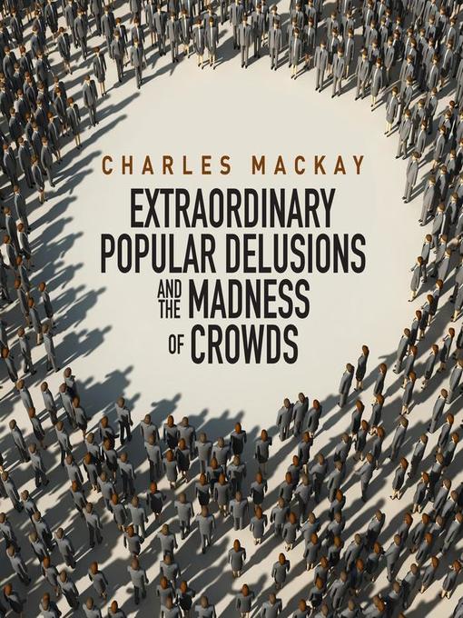 Title details for Extraordinary Popular Delusions and the Madness of Crowds by Charles MacKay - Available